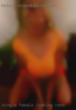 Single female in Reno looking for SINGLE MALE.